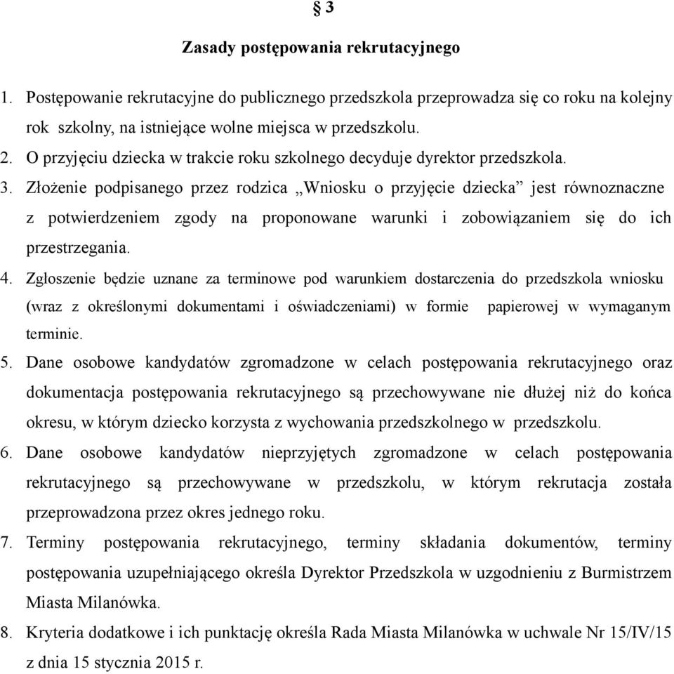 Złożenie podpisanego przez rodzica Wniosku o przyjęcie dziecka jest równoznaczne z potwierdzeniem zgody na proponowane warunki i zobowiązaniem się do ich przestrzegania. 4.