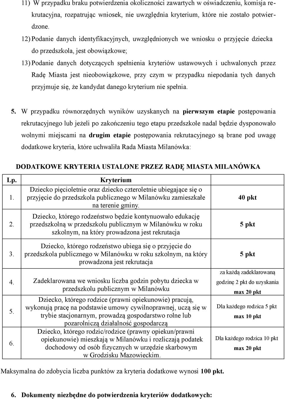 przez Radę Miasta jest nieobowiązkowe, przy czym w przypadku niepodania tych danych przyjmuje się, że kandydat danego kryterium nie spełnia. 5.