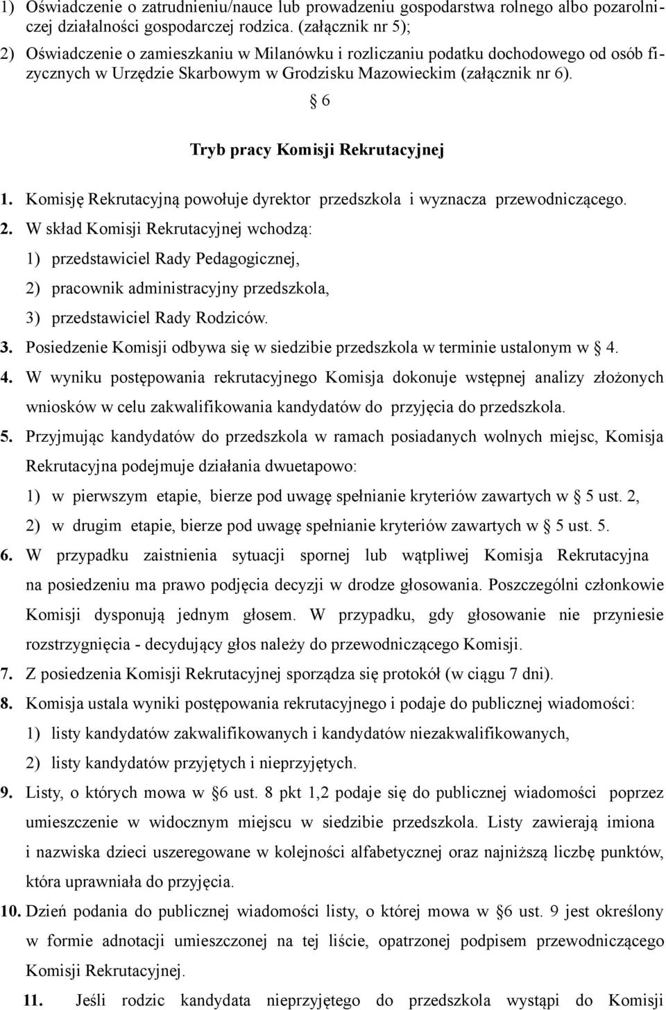 6 Tryb pracy Komisji Rekrutacyjnej 1. Komisję Rekrutacyjną powołuje dyrektor przedszkola i wyznacza przewodniczącego. 2.