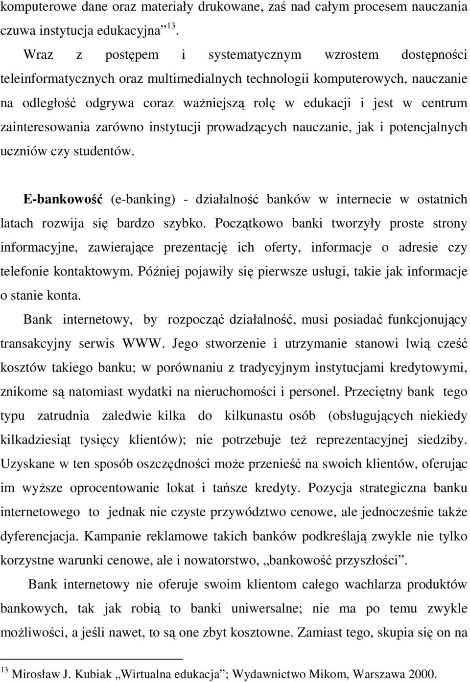 centrum zainteresowania zarówno instytucji prowadzących nauczanie, jak i potencjalnych uczniów czy studentów.