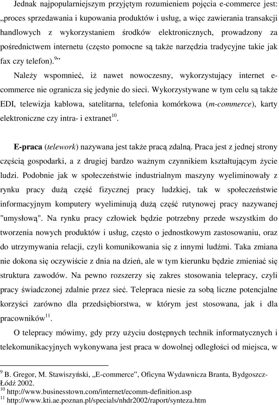 9 Należy wspomnieć, iż nawet nowoczesny, wykorzystujący internet e- commerce nie ogranicza się jedynie do sieci.