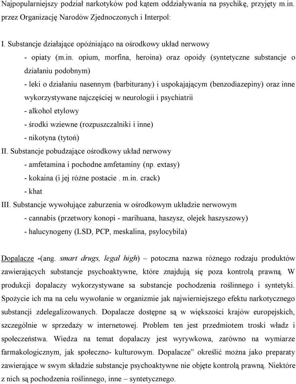 opium, morfina, heroina) oraz opoidy (syntetyczne substancje o działaniu podobnym) - leki o działaniu nasennym (barbiturany) i uspokajającym (benzodiazepiny) oraz inne wykorzystywane najczęściej w