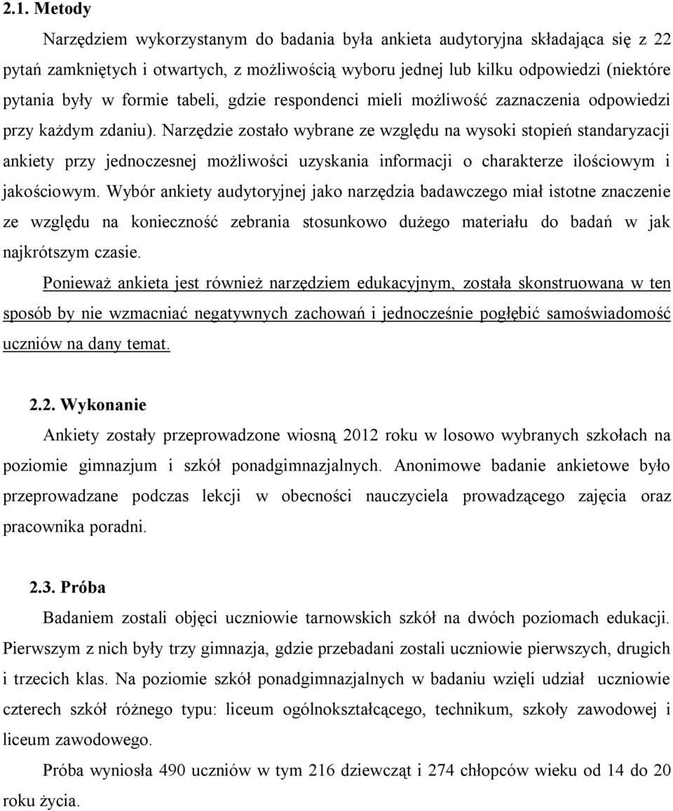 Narzędzie zostało wybrane ze względu na wysoki stopień standaryzacji ankiety przy jednoczesnej możliwości uzyskania informacji o charakterze ilościowym i jakościowym.