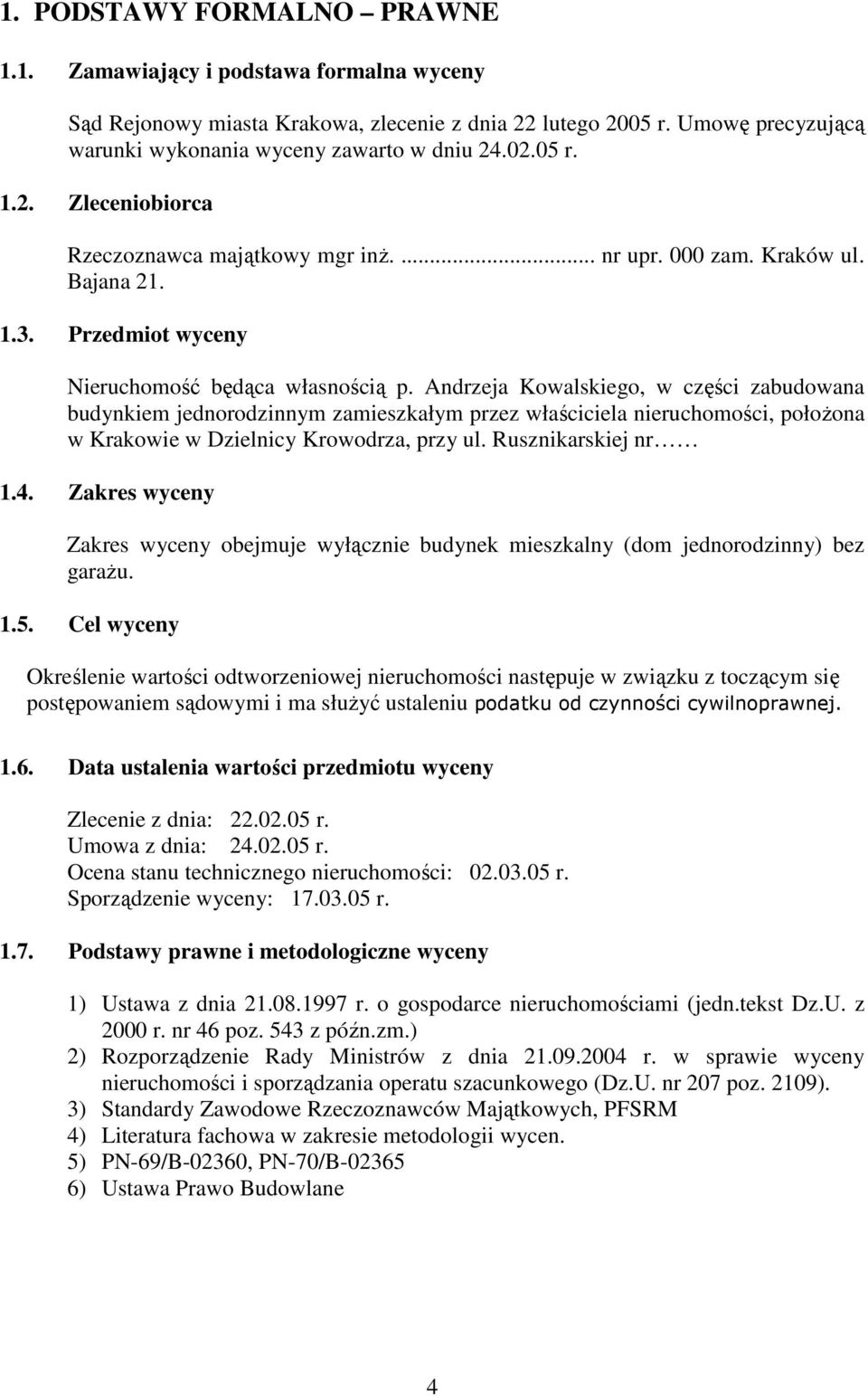 Andrzeja Kowalskiego, w części zabudowana budynkiem jednorodzinnym zamieszkałym przez właściciela nieruchomości, połoŝona w Krakowie w Dzielnicy Krowodrza, przy ul. Rusznikarskiej nr 1.4.