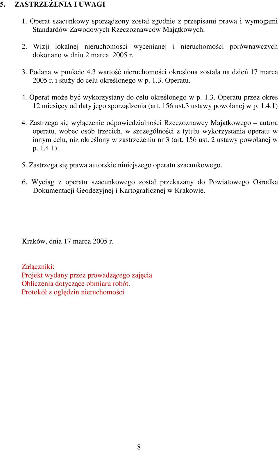 i słuŝy do celu określonego w p. 1.3. Operatu. 4. Operat moŝe być wykorzystany do celu określonego w p. 1.3. Operatu przez okres 12 miesięcy od daty jego sporządzenia (art. 156 ust.