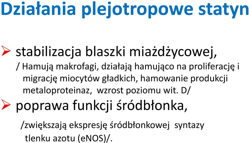 hamowanie produkcji metaloproteinaz, wzrost poziomu wit.