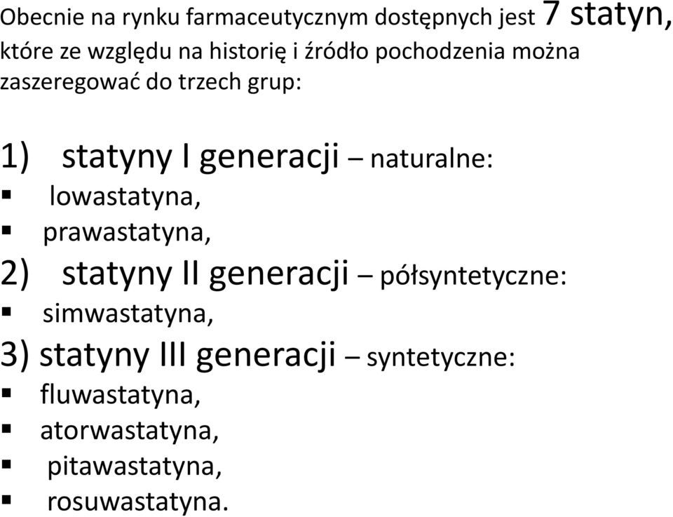 naturalne: lowastatyna, prawastatyna, 2) statyny II generacji półsyntetyczne: