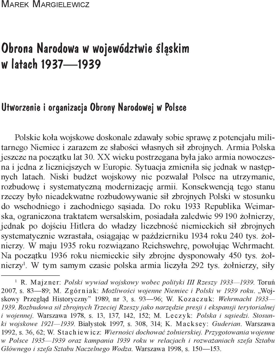 Sytuacja zmieniła się jednak w następnych latach. Niski budżet wojskowy nie pozwalał Polsce na utrzymanie, rozbudowę i systematyczną modernizację armii.