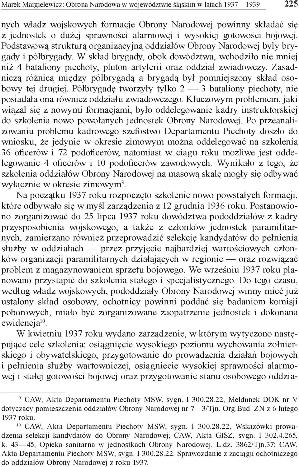 W skład brygady, obok dowództwa, wchodziło nie mniej niż 4 bataliony piechoty, pluton artylerii oraz oddział zwiadowczy.