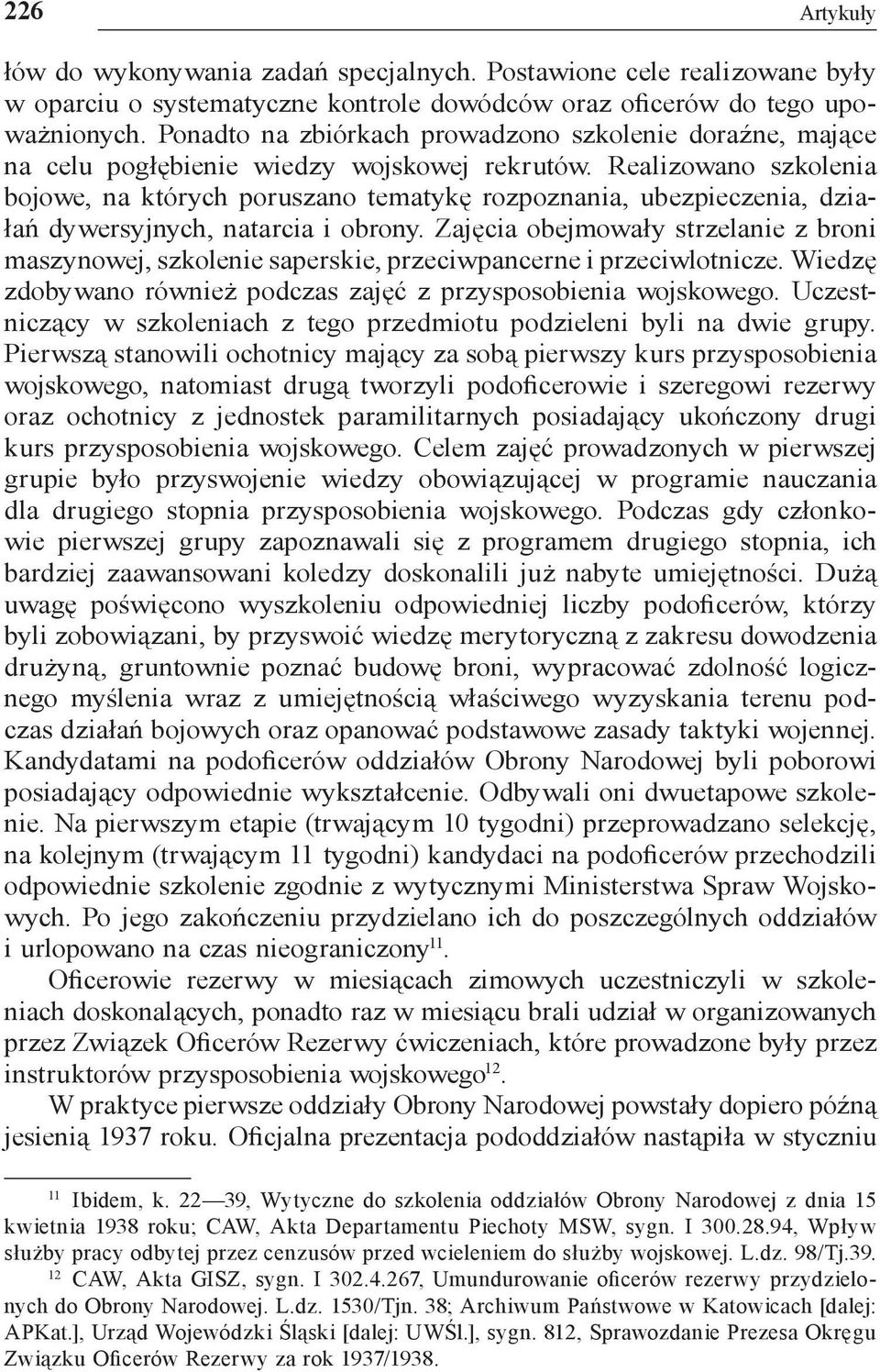 Realizowano szkolenia bojowe, na których poruszano tematykę rozpoznania, ubezpieczenia, działań dywersyjnych, natarcia i obrony.