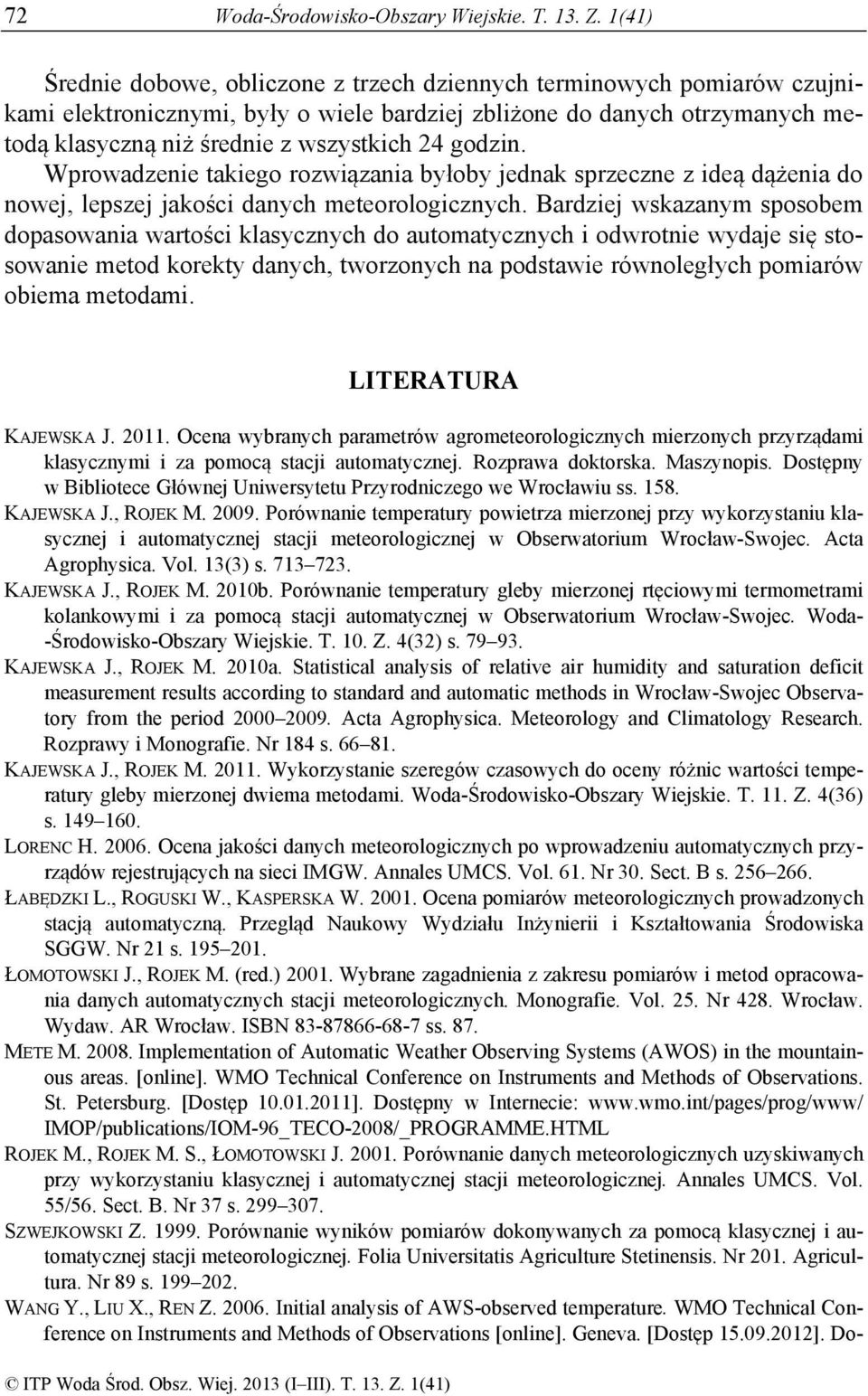 godzin. Wprowadzenie takiego rozwiązania byłoby jednak sprzeczne z ideą dążenia do nowej, lepszej jakości danych meteorologicznych.