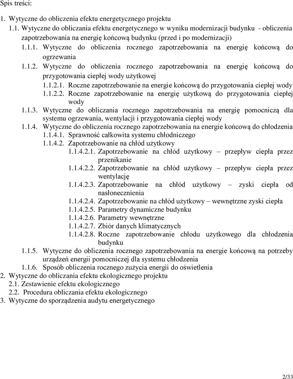 Wytyczne do obliczenia rocznego zapotrzebowania na energię końcową do przygotowania ciepłej wody użytkowej 1.1.2.1. Roczne zapotrzebowanie na energie końcową do przygotowania ciepłej wody 1.1.2.2. Roczne zapotrzebowanie na energię użytkową do przygotowania ciepłej wody 1.