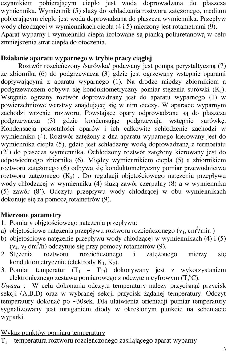 Przepływ wody chłodzącej w wymiennikach ciepła (4 i 5) mierzony jest rotametrami (9).