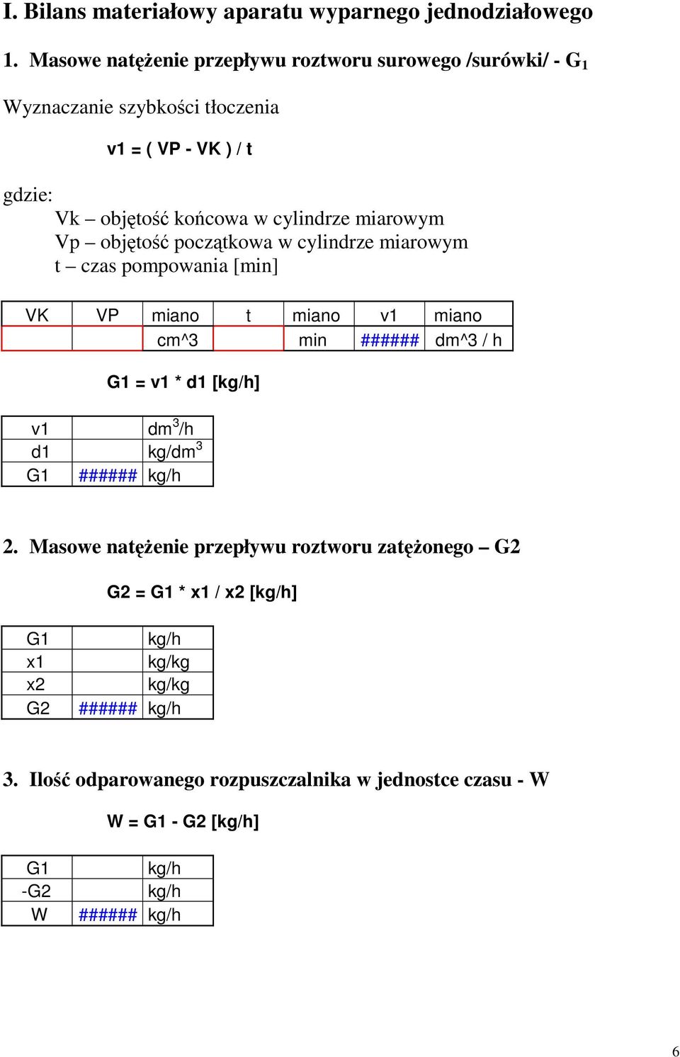 miarowym Vp objętość początkowa w cylindrze miarowym t czas pompowania [min] VK VP miano t miano v1 miano cm^3 min ###### dm^3 / h G1 = v1 * d1 [kg/h] v1 dm