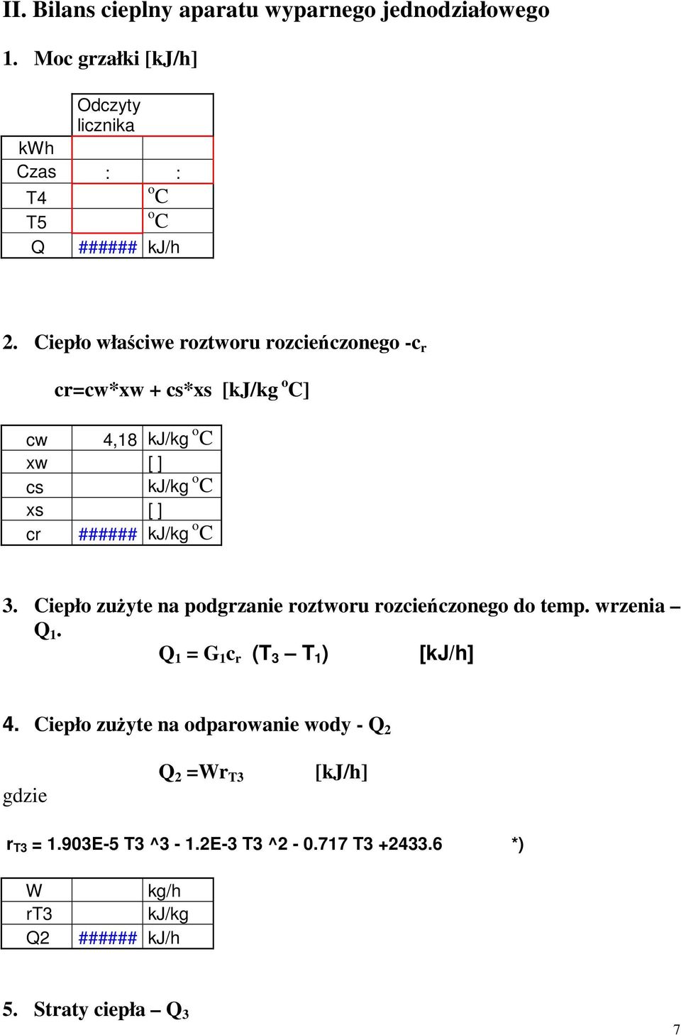 kj/kg 3. Ciepło zużyte na podgrzanie roztworu rozcieńczonego do temp. wrzenia Q 1. Q 1 = G 1 c r (T 3 T 1 ) 4.