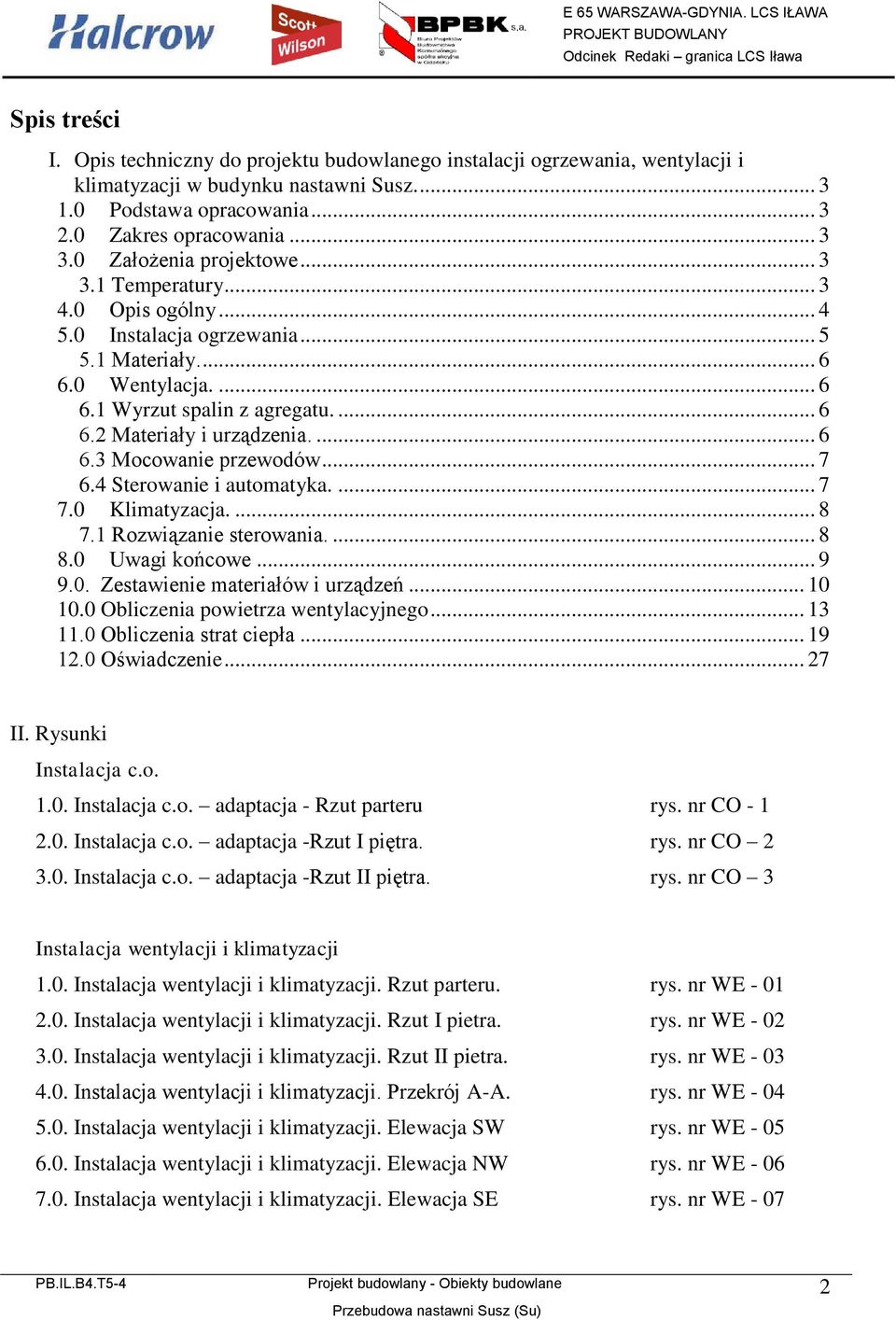 ... 6 6.3 Mocowanie przewodów... 7 6.4 Sterowanie i automatyka.... 7 7.0 Klimatyzacja.... 8 7.1 Rozwiązanie sterowania.... 8 8.0 Uwagi końcowe... 9 9.0. Zestawienie materiałów i urządzeń... 10 10.