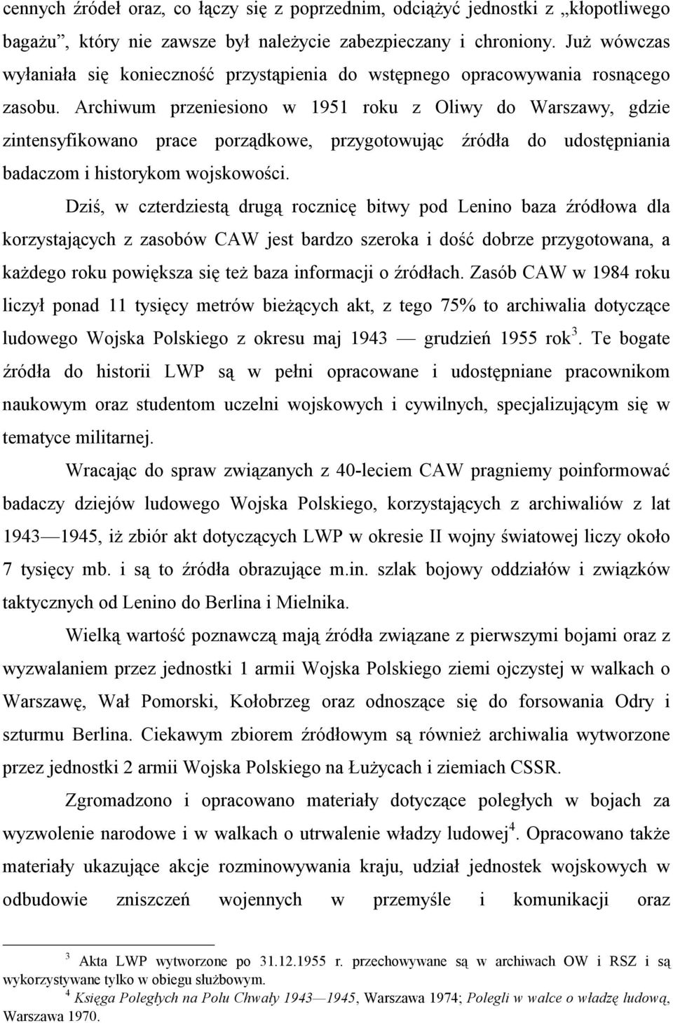 Archiwum przeniesiono w 1951 roku z Oliwy do Warszawy, gdzie zintensyfikowano prace porządkowe, przygotowując źródła do udostępniania badaczom i historykom wojskowości.