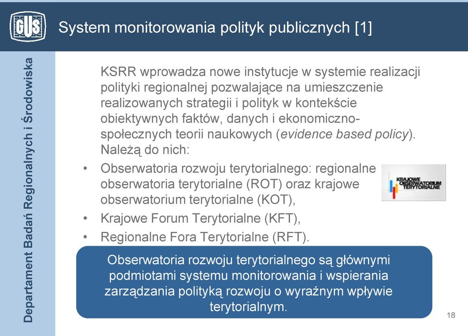 Należą do nich: Obserwatoria rozwoju terytorialnego: regionalne obserwatoria terytorialne (ROT) oraz krajowe obserwatorium terytorialne (KOT), Krajowe Forum