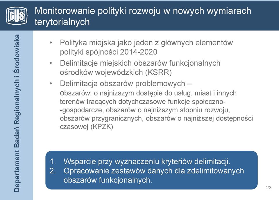 terenów tracących dotychczasowe funkcje społeczno- -gospodarcze, obszarów o najniższym stopniu rozwoju, obszarów przygranicznych, obszarów o najniższej