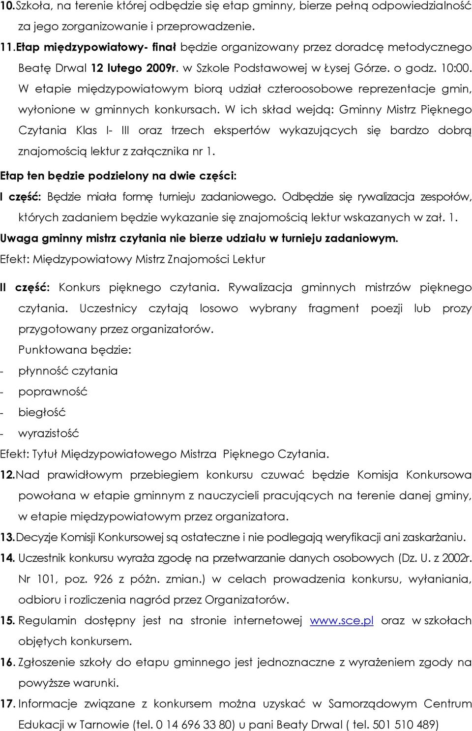 W etapie międzypowiatowym biorą udział czteroosobowe reprezentacje gmin, wyłonione w gminnych konkursach.