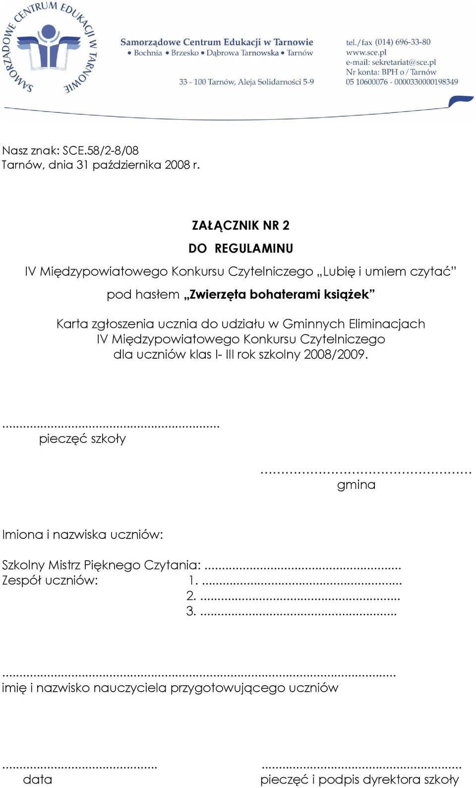 klas I- III rok szkolny 2008/2009.... pieczęć szkoły gmina Imiona i nazwiska uczniów: Szkolny Mistrz Pięknego Czytania:.