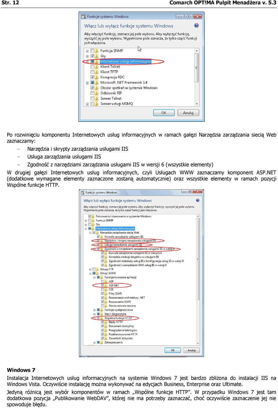 usługami IIS - Zgodność z narzędziami zarządzania usługami IIS w wersji 6 (wszystkie elementy) W drugiej gałęzi Internetowych usług informacyjnych, czyli Usługach WWW zaznaczamy komponent ASP.