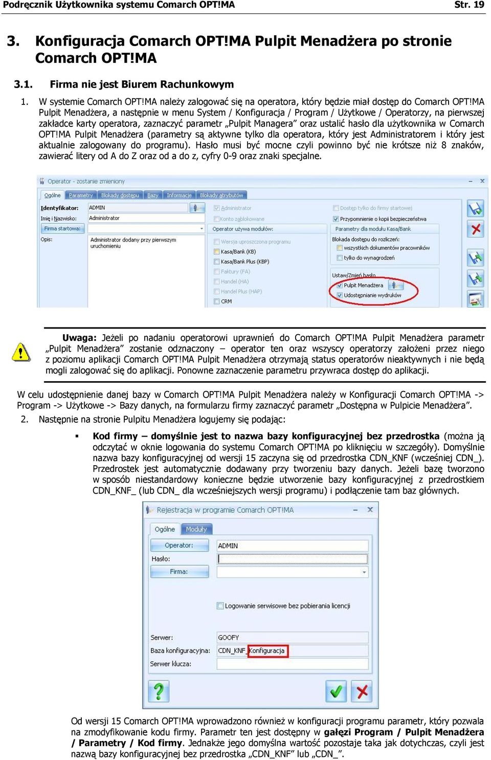 MA Pulpit Menadżera, a następnie w menu System / Konfiguracja / Program / Użytkowe / Operatorzy, na pierwszej zakładce karty operatora, zaznaczyć parametr Pulpit Managera oraz ustalić hasło dla