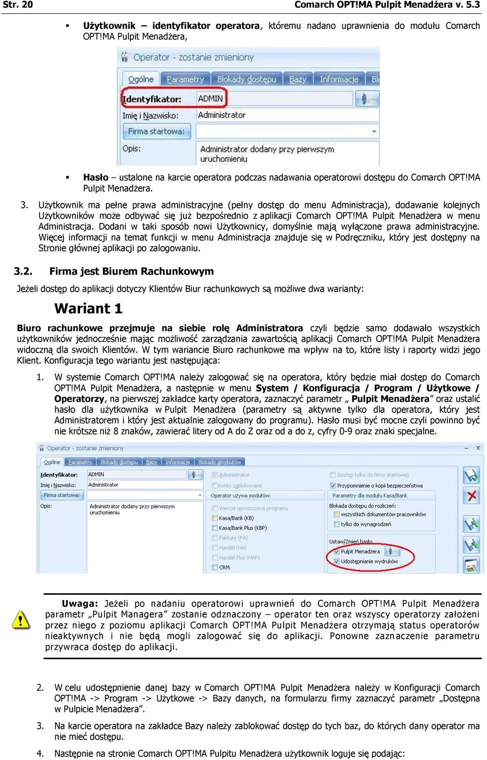 Użytkownik ma pełne prawa administracyjne (pełny dostęp do menu Administracja), dodawanie kolejnych Użytkowników może odbywać się już bezpośrednio z aplikacji Comarch OPT!