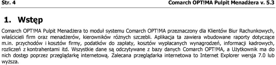 Aplikacja ta zawiera wbudowane raporty dotyczące m.in.