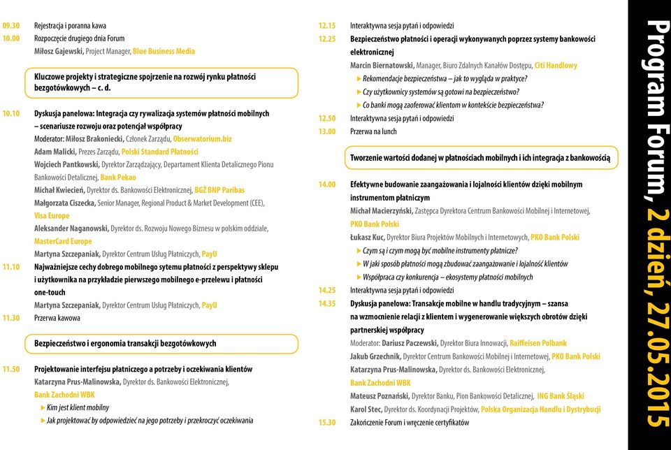 10 Dyskusja panelowa: Integracja czy rywalizacja systemów płatności mobilnych scenariusze rozwoju oraz potencjał współpracy Moderator: Miłosz Brakoniecki, Członek Zarządu, Obserwatorium.