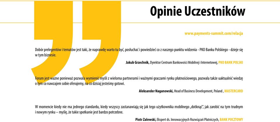 Jakub Grzechnik, Dyrektor Centrum Bankowości Mobilnej i Internetowej, PKO BANK POLSKI Forum jest ważne ponieważ pozwala wymienić myśli z wieloma partnerami i ważnymi graczami rynku płatnościowego,