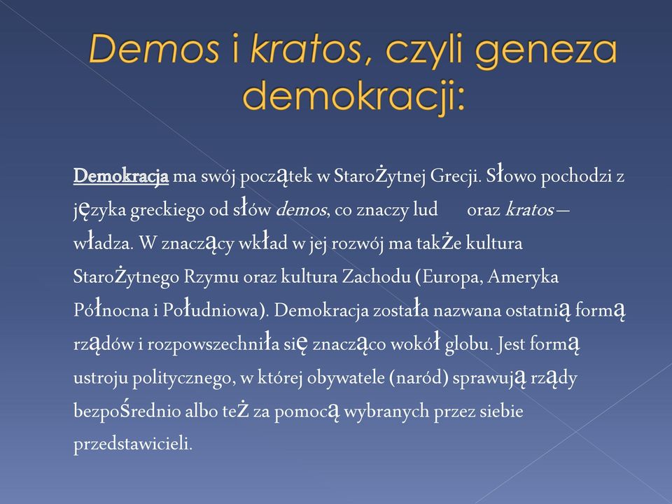 W znaczący wkład w jej rozwój ma także kultura Starożytnego Rzymu oraz kultura Zachodu (Europa, Ameryka Północna i