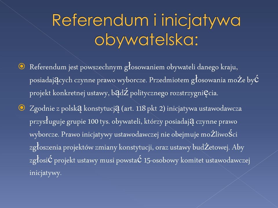 118 pkt 2) inicjatywa ustawodawcza przysługuje grupie 100 tys. obywateli, którzy posiadają czynne prawo wyborcze.