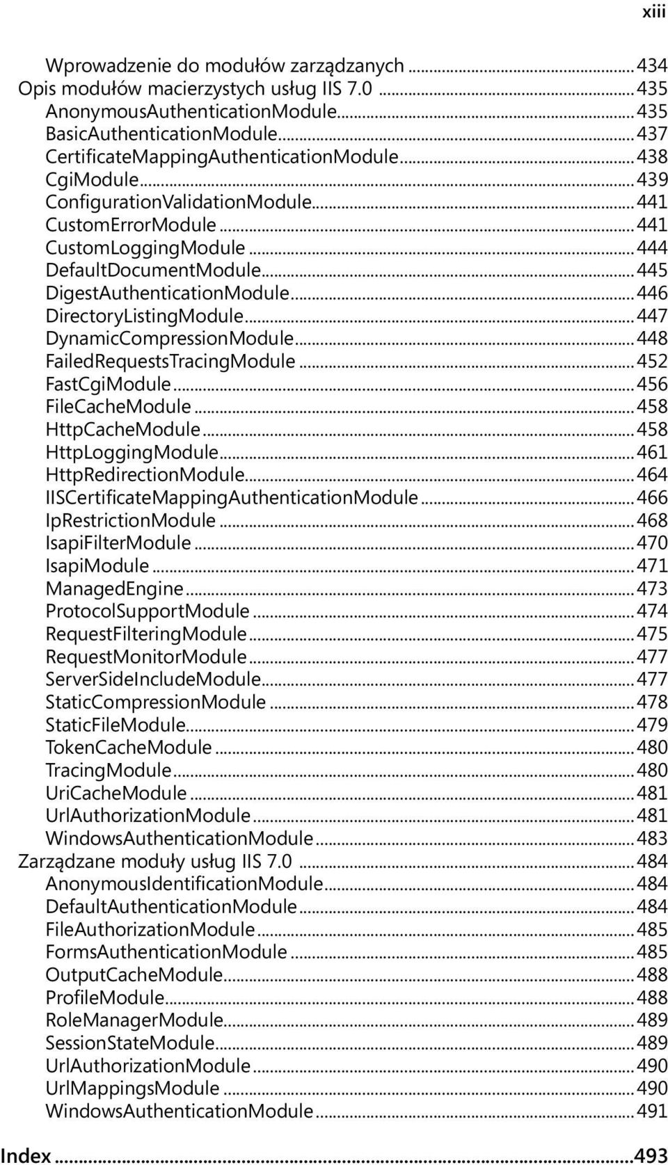 .. 445 DigestAuthenticationModule... 446 DirectoryListingModule... 447 DynamicCompressionModule... 448 FailedRequestsTracingModule... 452 FastCgiModule... 456 FileCacheModule... 458 HttpCacheModule.