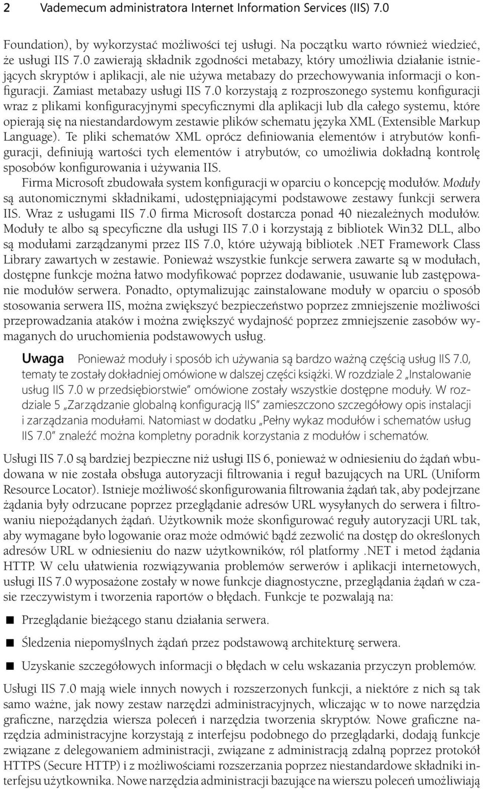 0 korzystają z rozproszonego systemu konfiguracji wraz z plikami konfiguracyjnymi specyficznymi dla aplikacji lub dla całego systemu, które opierają się na niestandardowym zestawie plików schematu