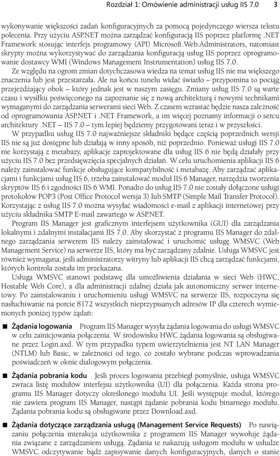 Administrators, natomiast skrypty można wykorzystywać do zarządzania konfiguracją usług IIS poprzez oprogramowanie dostawcy WMI (Windows Management Instrumentation) usług IIS 7.0.