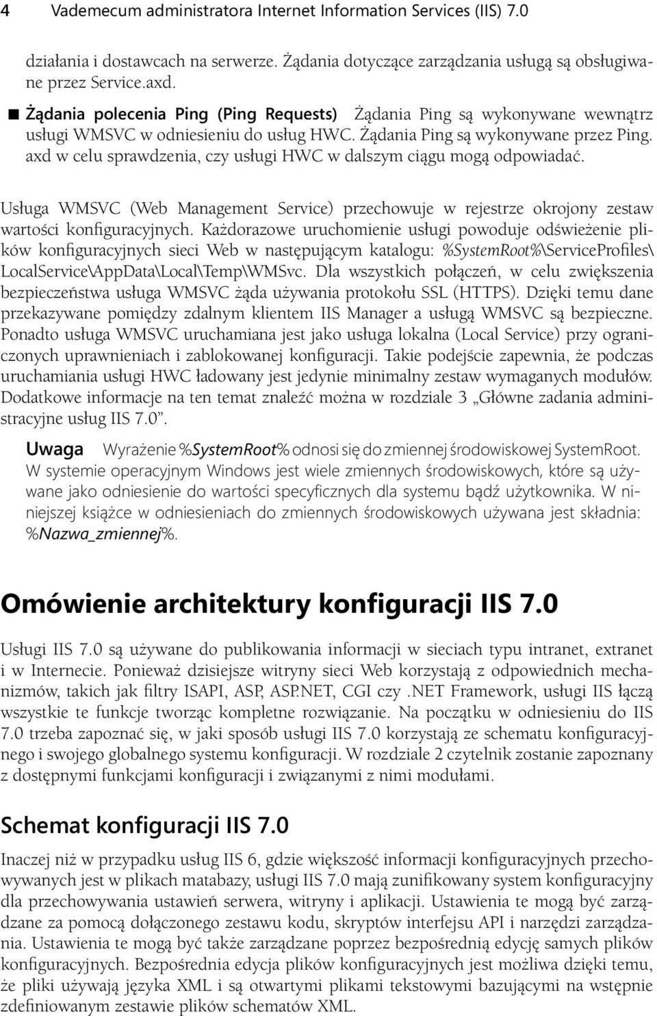 axd w celu sprawdzenia, czy usługi HWC w dalszym ciągu mogą odpowiadać. Usługa WMSVC (Web Management Service) przechowuje w rejestrze okrojony zestaw wartości konfiguracyjnych.