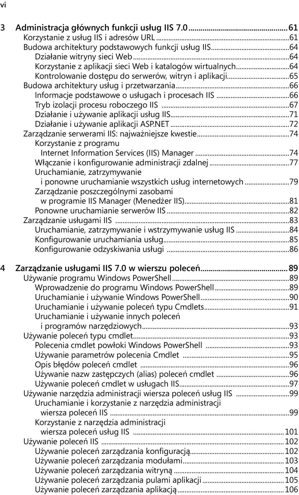 ..66 Informacje podstawowe o usługach i procesach IIS...66 Tryb izolacji procesu roboczego IIS...67 Działanie i używanie aplikacji usług IIS...71 Działanie i używanie aplikacji ASP.NET.