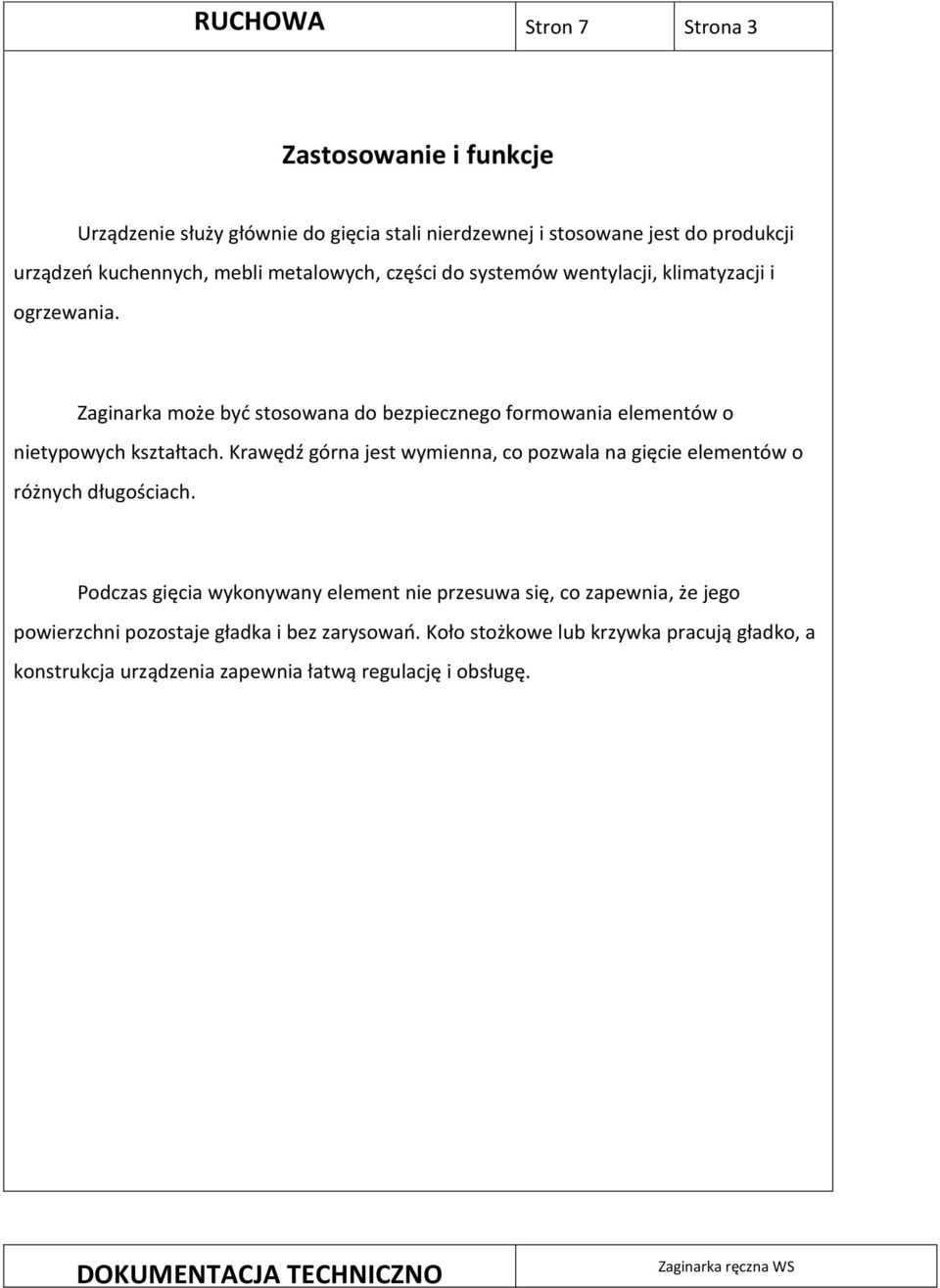 Zaginarka może byd stosowana do bezpiecznego formowania elementów o nietypowych kształtach.