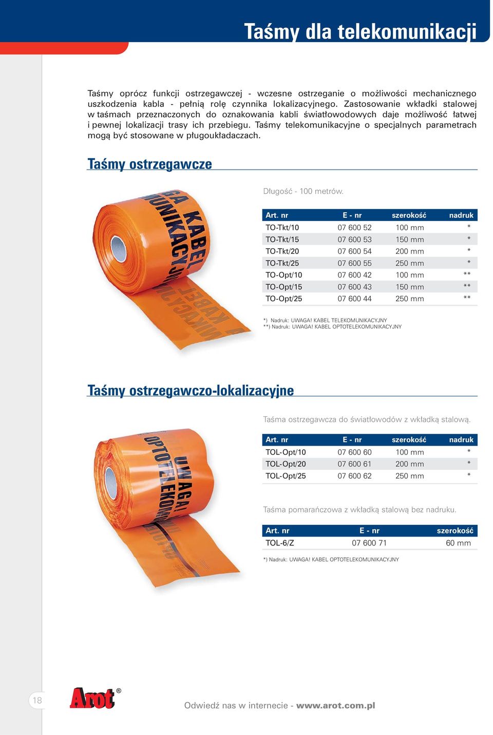 Taœmy telekomunikacyjne o specjalnych parametrach mog¹ byæ stosowane w p³ugouk³adaczach. Taœmy ostrzegawcze D³ugoœæ - 100 metrów. Art.