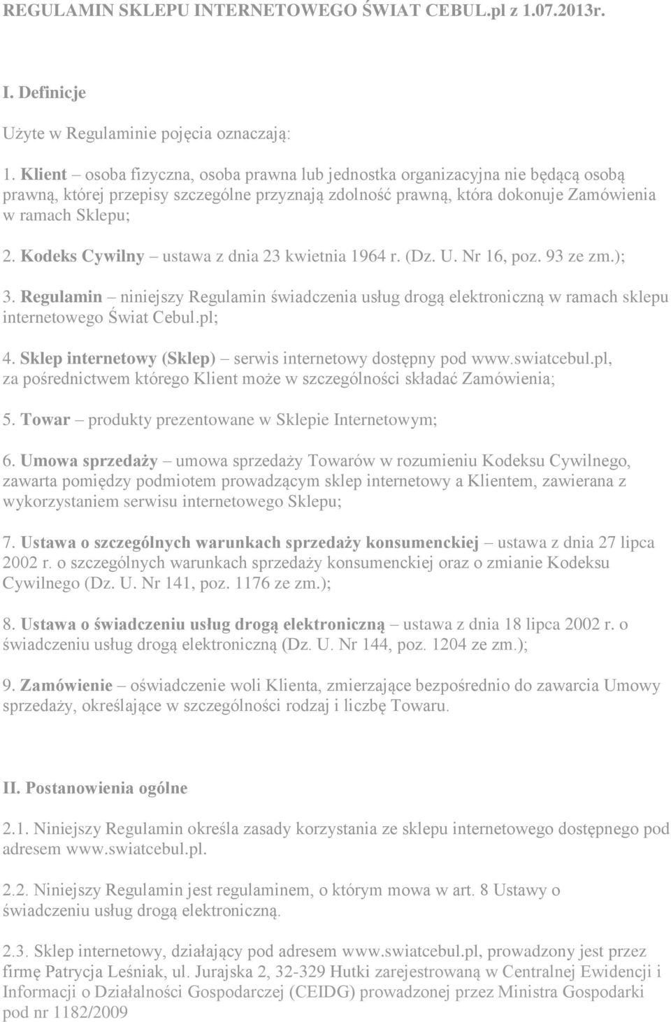 Kodeks Cywilny ustawa z dnia 23 kwietnia 1964 r. (Dz. U. Nr 16, poz. 93 ze zm.); 3. Regulamin niniejszy Regulamin świadczenia usług drogą elektroniczną w ramach sklepu internetowego Świat Cebul.pl; 4.