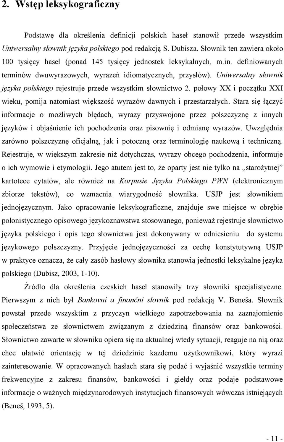 Uniwersalny słownik języka polskiego rejestruje przede wszystkim słownictwo 2. połowy XX i początku XXI wieku, pomija natomiast większość wyrazów dawnych i przestarzałych.