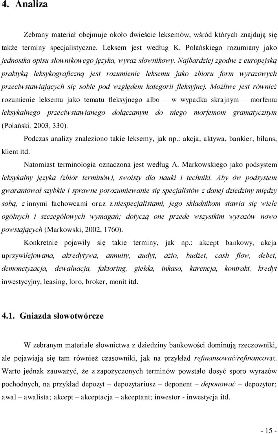 Najbardziej zgodne z europejską praktyką leksykograficzną jest rozumienie leksemu jako zbioru form wyrazowych przeciwstawiających się sobie pod względem kategorii fleksyjnej.