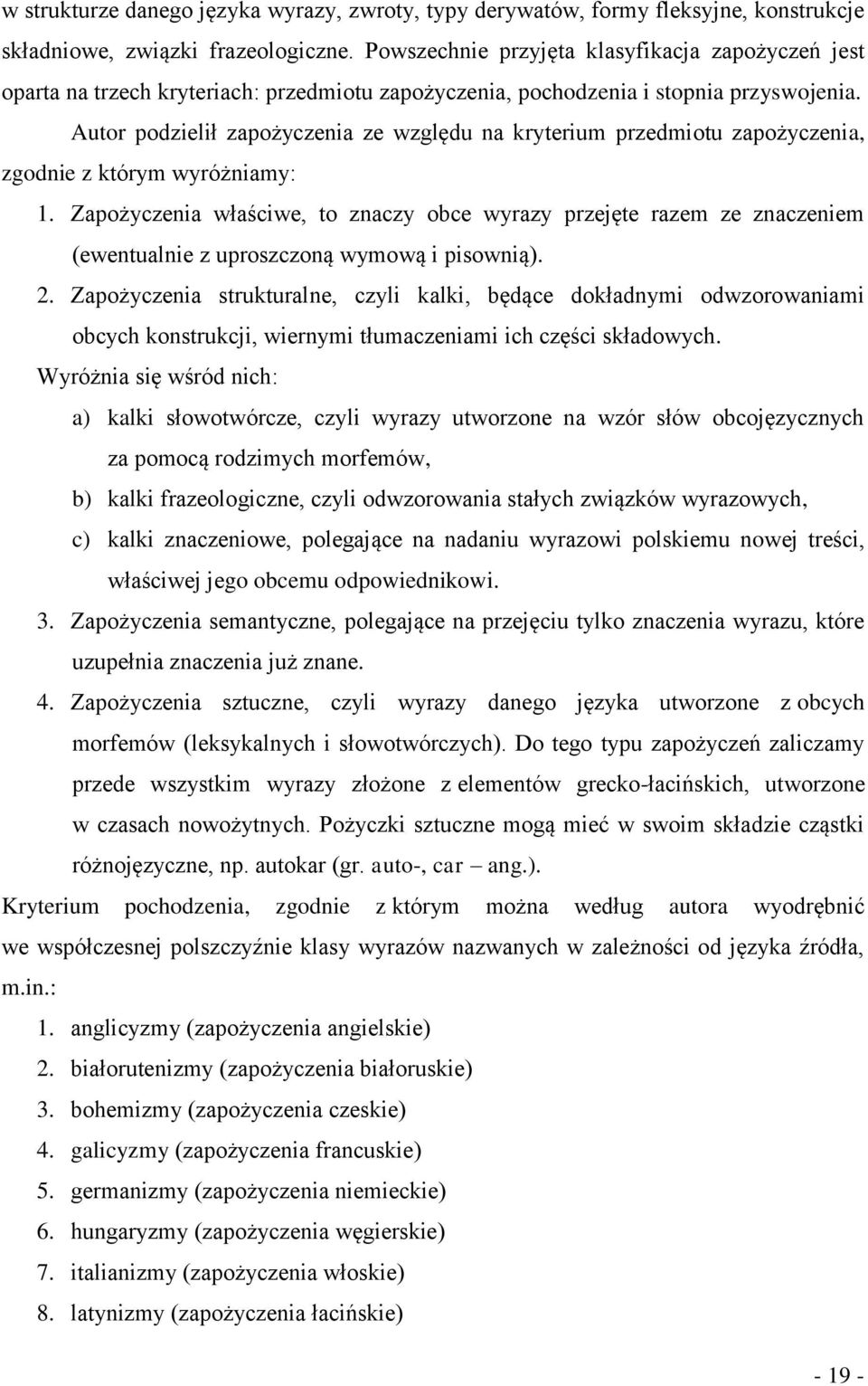 Autor podzielił zapożyczenia ze względu na kryterium przedmiotu zapożyczenia, zgodnie z którym wyróżniamy: 1.