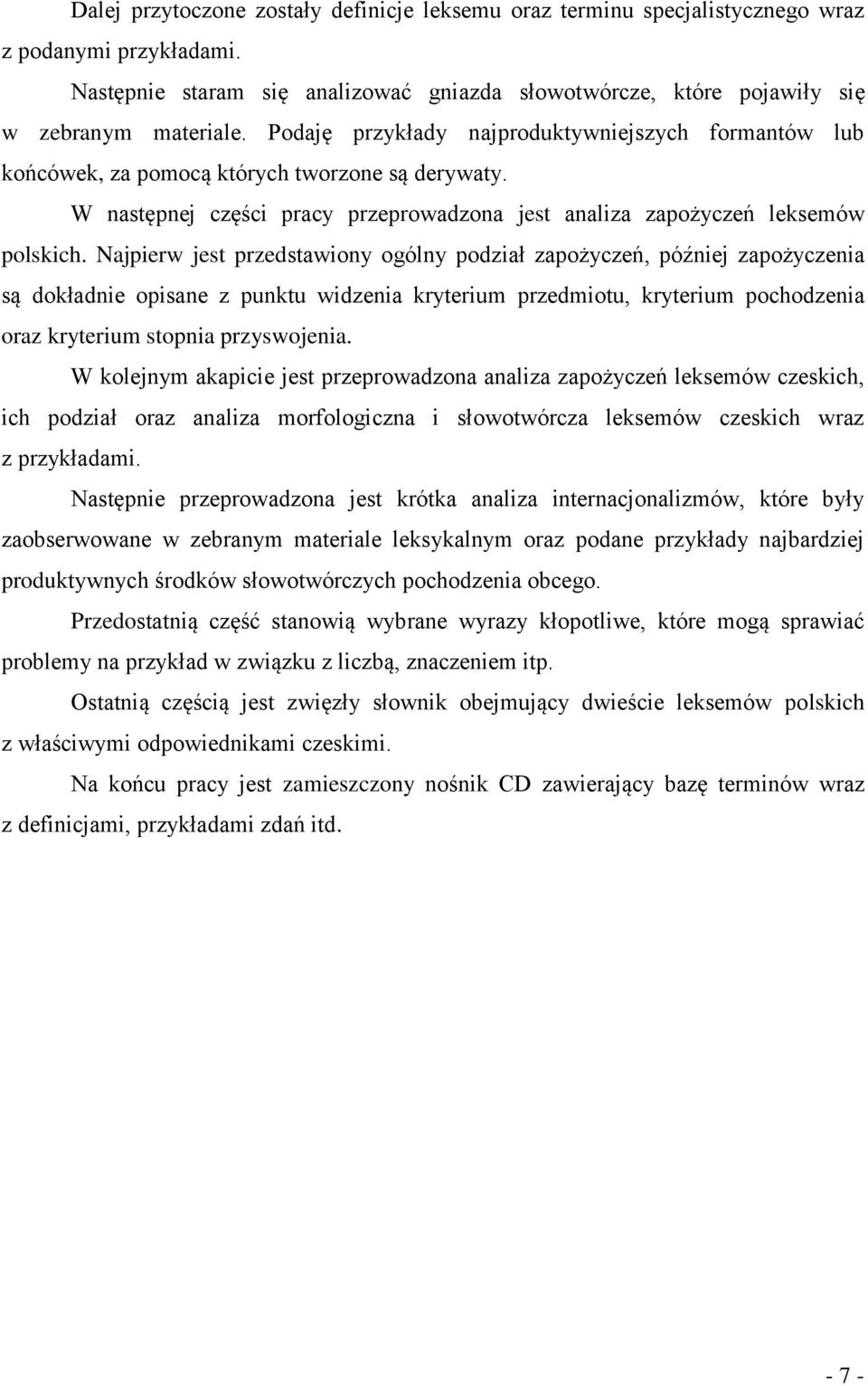 Najpierw jest przedstawiony ogólny podział zapożyczeń, później zapożyczenia są dokładnie opisane z punktu widzenia kryterium przedmiotu, kryterium pochodzenia oraz kryterium stopnia przyswojenia.