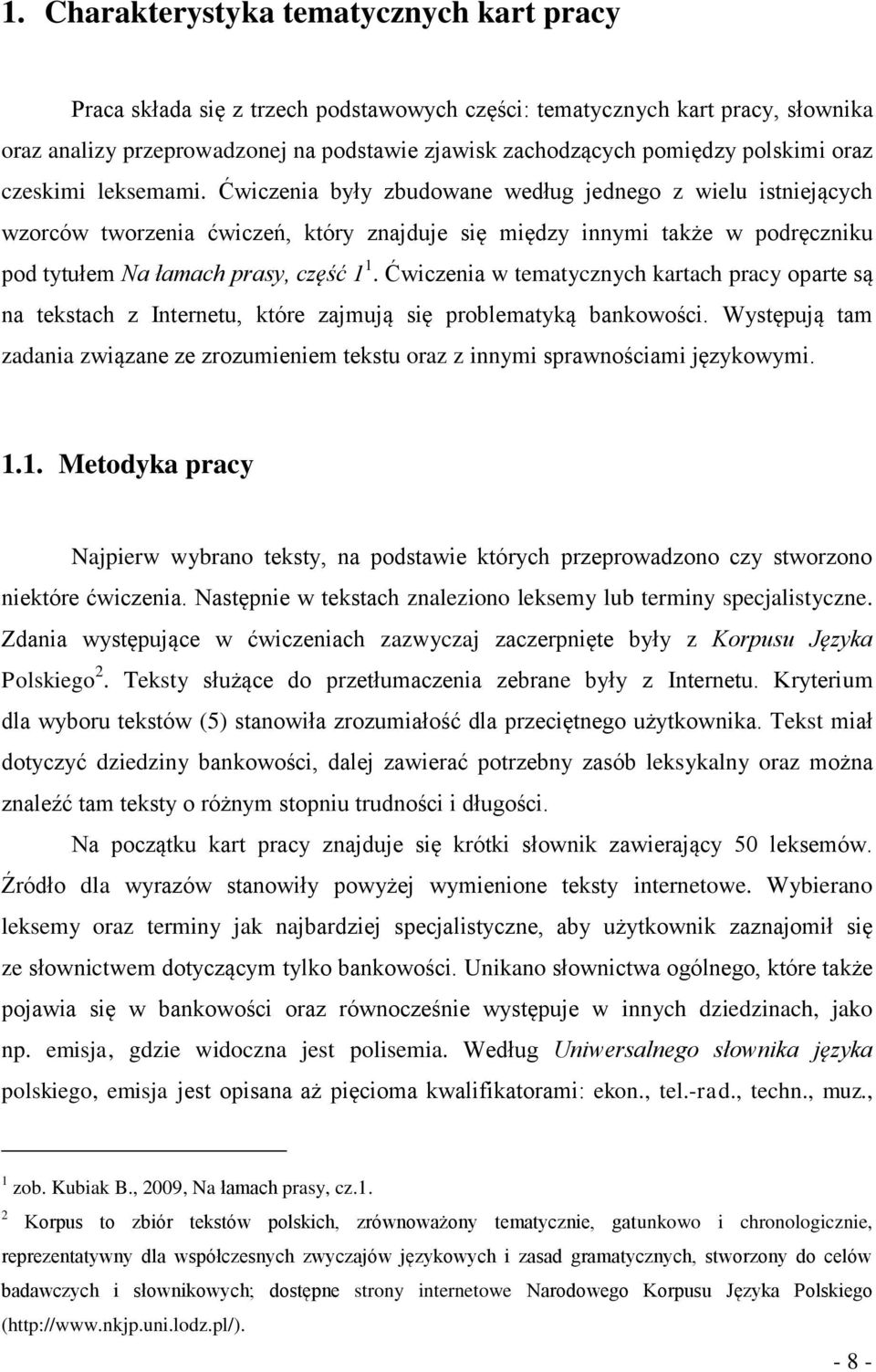 Ćwiczenia były zbudowane według jednego z wielu istniejących wzorców tworzenia ćwiczeń, który znajduje się między innymi także w podręczniku pod tytułem Na łamach prasy, część 1 1.