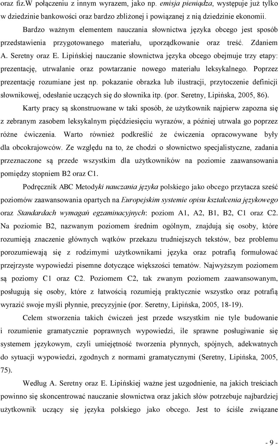 Lipińskiej nauczanie słownictwa języka obcego obejmuje trzy etapy: prezentację, utrwalanie oraz powtarzanie nowego materiału leksykalnego. Poprzez prezentację rozumiane jest np.