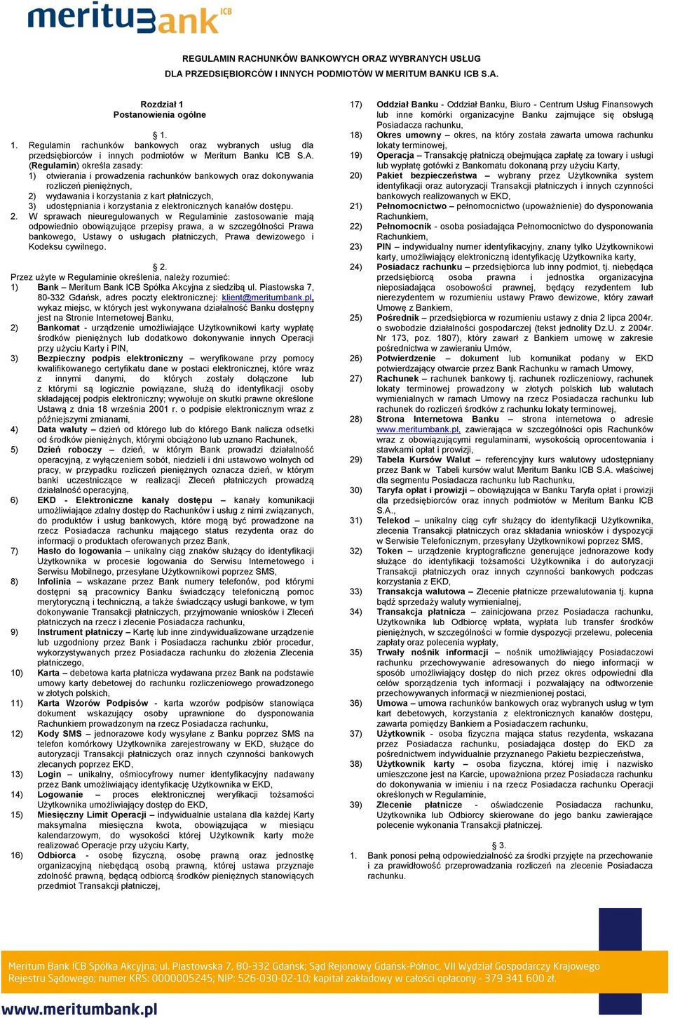 (Regulamin) określa zasady: 1) otwierania i prowadzenia rachunków bankowych oraz dokonywania rozliczeń pieniężnych, 2) wydawania i korzystania z kart płatniczych, 3) udostępniania i korzystania z