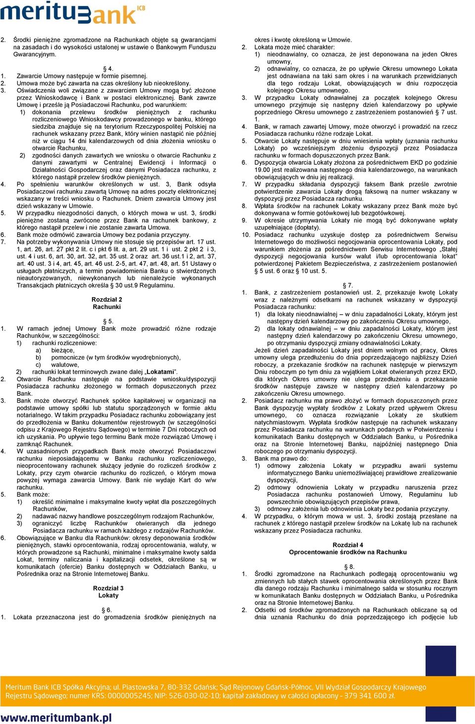 Bank zawrze Umowę i prześle ją Posiadaczowi Rachunku, pod warunkiem: 1) dokonania przelewu środków pieniężnych z rachunku rozliczeniowego Wnioskodawcy prowadzonego w banku, którego siedziba znajduje