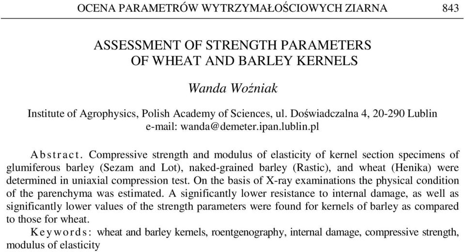 Compressive strength and modulus of elasticity of kernel section specimens of glumiferous barley (Sezam and Lot), naked-grained barley (Rastic), and wheat (Henika) were determined in uniaxial